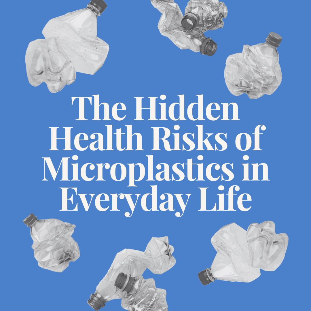 The Hidden Health Risks of Microplastics in Everyday Life ...