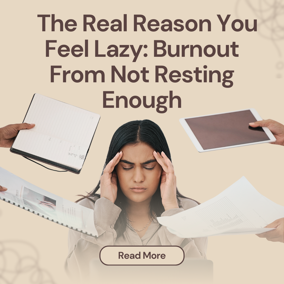 The Real Reason You Feel Lazy: Burnout From Not Resting Enough ...